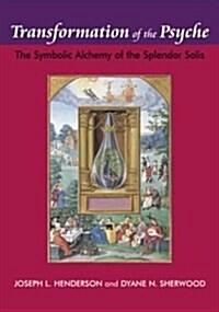 Transformation of the Psyche : The Symbolic Alchemy of the Splendor Solis (Paperback)
