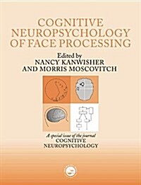 The Cognitive Neuroscience of Face Processing : A Special Issue of Cognitive Neuropsychology (Paperback)