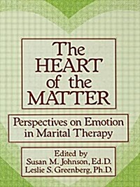 The Heart Of The Matter: Perspectives On Emotion In Marital : Perspectives On Emotion In Marital Therapy (Paperback)