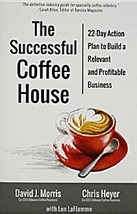 The Successful Coffee House: 22-Day Action Plan to Create a Relevant and Profitable Business (Hardcover)