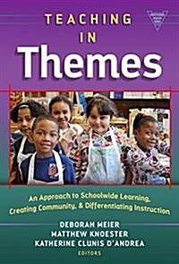 Teaching in Themes: An Approach to Schoolwide Learning, Creating Community, and Differentiating Instruction (Hardcover)