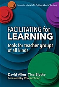 Facilitating for Learning: Tools for Teacher Groups of All Kinds (Paperback)