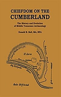 Chiefdom on the Cumberland: The History and Evolution of Middle Tennessee Archaeology (Hardcover)