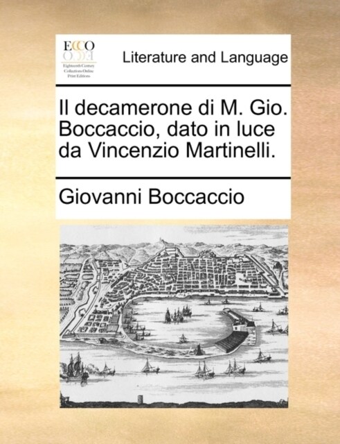 Il Decamerone Di M. Gio. Boccaccio, Dato in Luce Da Vincenzio Martinelli. (Paperback)