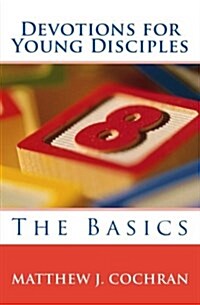 Devotions for Young Disciples: The Basics (Paperback)