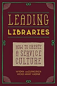 Leading Libraries: How to Create a Service Culture (Paperback)