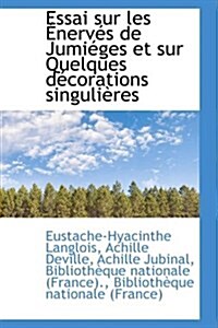 Essai Sur Les Enerves de Jumieges Et Sur Quelques Decorations Singulieres (Paperback)