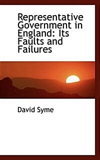 Representative Government in England: Its Faults and Failures (Paperback)