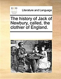 The History of Jack of Newbury, Called, the Clothier of England. (Paperback)