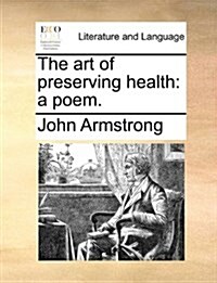 The Art of Preserving Health: A Poem. (Paperback)