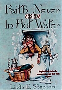 Faith Never Shrinks in Hot Water: Inspirational Stories for Women Who Want Their Faith to Grow (Paperback)