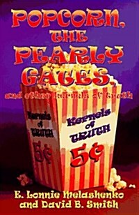 Popcorn, the Pearly Gates, and Other Kernels of Truth (Paperback)