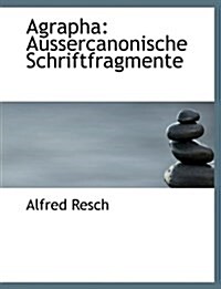 Agrapha: Aussercanonische Schriftfragmente (Paperback)