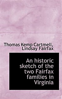 An Historic Sketch of the Two Fairfax Families in Virginia (Paperback)