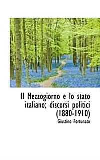 Il Mezzogiorno E Lo Stato Italiano; Discorsi Politici (1880-1910) (Paperback)