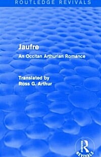 Jaufre (Routledge Revivals) : An Occitan Arthurian Romance (Paperback)