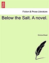 Below the Salt. a Novel. Vol. I (Paperback)