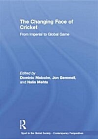 The Changing Face of Cricket : From Imperial to Global Game (Paperback)