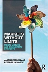 Markets Without Limits : Moral Virtues and Commercial Interests (Paperback)
