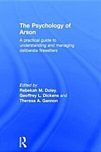 The Psychology of Arson : A Practical Guide to Understanding and Managing Deliberate Firesetters (Hardcover)