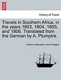 Travels in Southern Africa, in the Years 1803, 1804, 1805, and 1806. Translated from the German by A. Plumptre. Vol. II (Paperback)