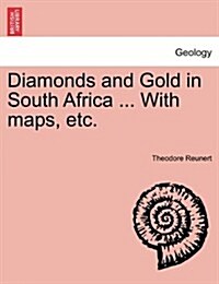 Diamonds and Gold in South Africa ... with Maps, Etc. (Paperback)