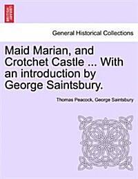 Maid Marian, and Crotchet Castle ... with an Introduction by George Saintsbury. (Paperback)