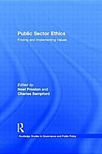 Public Sector Ethics : Finding and Implementing Values (Paperback)