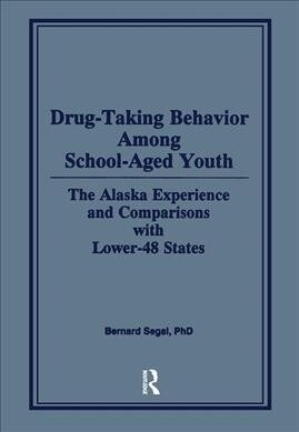 Drug-Taking Behavior Among School-Aged Youth : The Alaska Experience and Comparisons With Lower-48 States (Paperback)