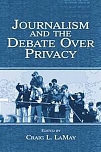 Journalism and the Debate Over Privacy (Paperback)