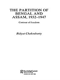 The Partition of Bengal and Assam, 1932-1947 : Contour of Freedom (Paperback)