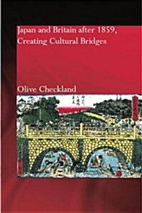 Japan and Britain After 1859 : Creating Cultural Bridges (Paperback)