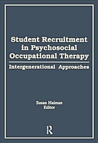 Student Recruitment in Psychosocial Occupational Therapy : Intergenerational Approaches (Paperback)