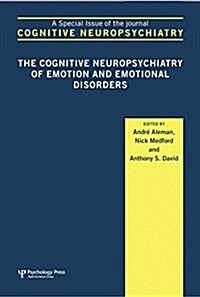 The Cognitive Neuropsychiatry of Emotion and Emotional Disorders : A Special Issue of Cognitive Neuropsychiatry (Paperback)