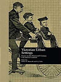 Victorian Urban Settings : Essays on the Nineteenth-Century City and its Contexts (Paperback)
