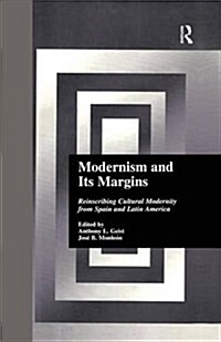 Modernism and its Margins : Reinscribing Cultural Modernity from Spain and Latin America (Paperback)