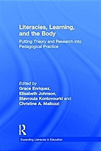Literacies, Learning, and the Body : Putting Theory and Research into Pedagogical Practice (Hardcover)