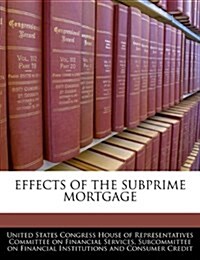 Effects of the Subprime Mortgage (Paperback)