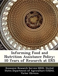 Informing Food and Nutrition Assistance Policy: 10 Years of Research at Ers (Paperback)