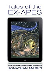 Tales of the Ex-Apes: How We Think about Human Evolution (Paperback)