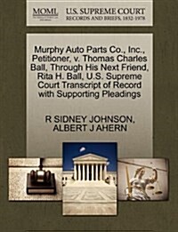 Murphy Auto Parts Co., Inc., Petitioner, V. Thomas Charles Ball, Through His Next Friend, Rita H. Ball, U.S. Supreme Court Transcript of Record with S (Paperback)
