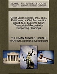 Great Lakes Airlines, Inc., et al., Petitioners, V. Civil Aeronautics Board. U.S. Supreme Court Transcript of Record with Supporting Pleadings (Paperback)