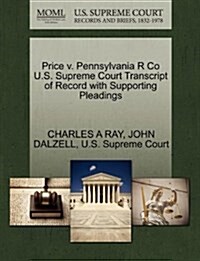 Price V. Pennsylvania R Co U.S. Supreme Court Transcript of Record with Supporting Pleadings (Paperback)