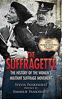 The Suffragette: The History of the Womens Militant Suffrage Movement (Paperback)