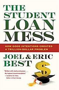 The Student Loan Mess: How Good Intentions Created a Trillion-Dollar Problem (Paperback)