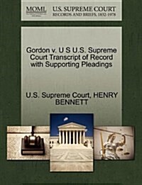 Gordon V. U S U.S. Supreme Court Transcript of Record with Supporting Pleadings (Paperback)