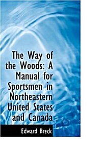 The Way of the Woods: A Manual for Sportsmen in Northeastern United States and Canada (Paperback)