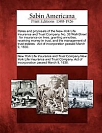 Rates and Proposals of the New-York Life Insurance and Trust Company, No. 38 Wall-Street: For Insurance on Lives, Granting Annuities, Receiving Money (Paperback)