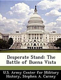 Desperate Stand: The Battle of Buena Vista (Paperback)