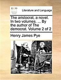 The Aristocrat, a Novel. in Two Volumes. ... by the Author of the Democrat. Volume 2 of 2 (Paperback)